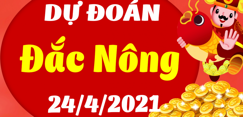 Dự đoán Soi cầu Đắk Nông 24/4/2021 (Thứ 7 – 24/04/2021)