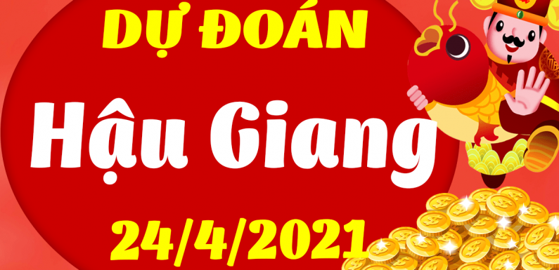 Dự đoán Soi cầu Hậu Giang 24/4/2021 (Thứ 7 – 24/04/2021)