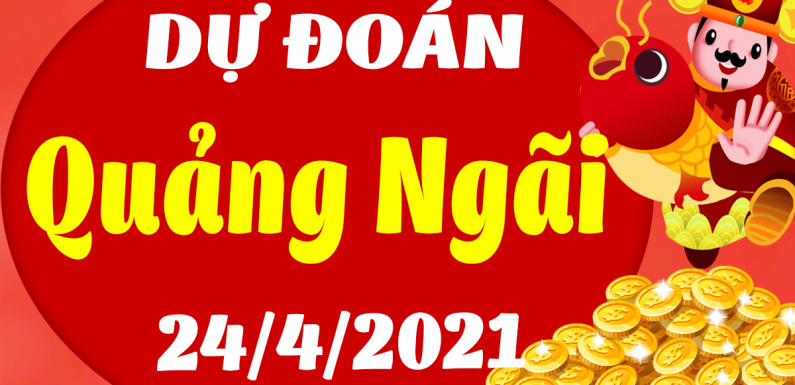 Dự đoán Soi cầu Quảng Ngãi 24/4/2021 (Thứ 7 – 24/04/2021)