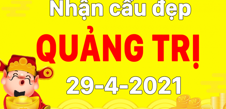 Dự đoán Soi cầu Quảng Trị 29/4/2021 (Thứ 5 – 29/04/2021)