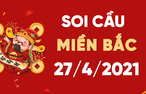 Dự đoán XSMB 27/4/2021, soi cầu kết quả Xổ Số Miền Bắc 27-04-2021