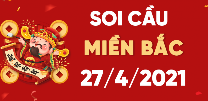 Dự đoán XSMB 27/4/2021, soi cầu kết quả Xổ Số Miền Bắc 27-04-2021