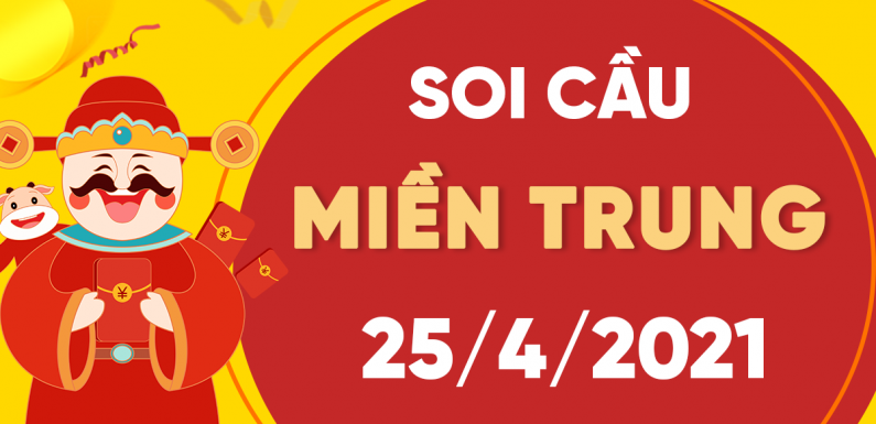 Dự đoán Soi cầu Miền Trung 25/4/2021 (Chủ Nhật – 25/04/2021)