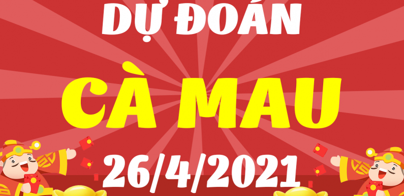 Dự đoán Soi cầu Cà Mau 26/4/2021 (Thứ 2 – 26/04/2021)