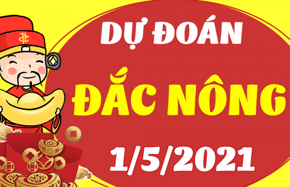 DỰ ĐOÁN SOI CẦU ĐẮK NÔNG 1/5/2021 (THỨ 7 – 01/05/2021)