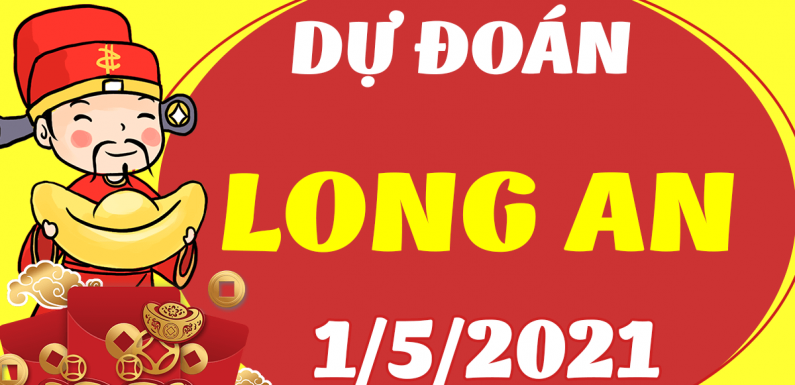 DỰ ĐOÁN SOI CẦU LONG AN 1/5/2021 (THỨ 7 – 01/05/2021)