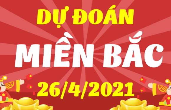 Dự Đoán XSMB 26/4/2021 – Soi Cầu Xổ Số Miền Bắc ngày 26/4/2021