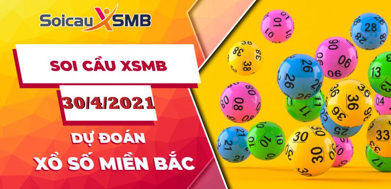 Dự đoán XSMB 30/4/2021, soi cầu kết quả Xổ Số Miền Bắc 30-04-2021