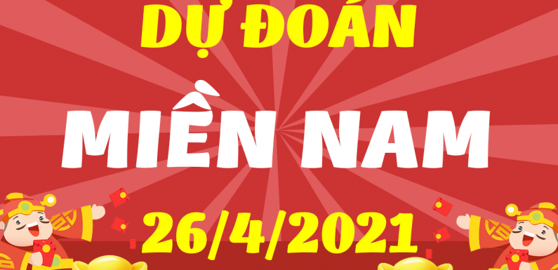 Dự đoán XSMN 26/4/2021, soi cầu kết quả Xổ Số Miền Nam 26-04-2021