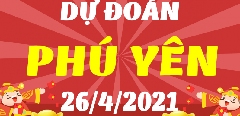 Dự đoán Soi cầu Phú Yên 26/4/2021 (Thứ 2 – 26/04/2021)