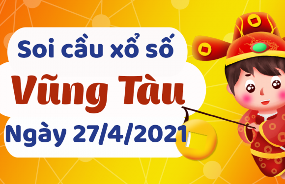 Dự đoán Soi cầu Vũng Tàu 27/4/2021 (Thứ 3 – 27/04/2021)