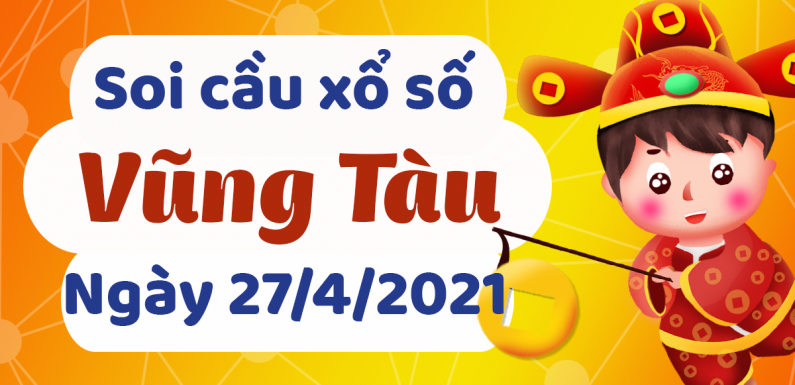 Dự đoán Soi cầu Vũng Tàu 27/4/2021 (Thứ 3 – 27/04/2021)