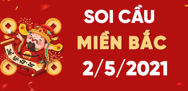 Dự đoán XSMB 2/5/2021, soi cầu kết quả Xổ Số Miền Bắc 02-05-2021