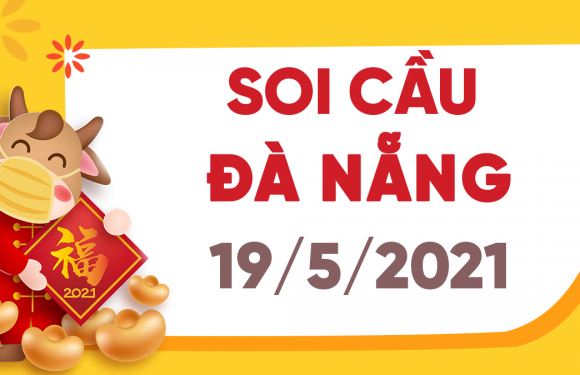 Dự đoán Soi cầu Đà Nẵng 19/5/2021 (Thứ 4 – 19/05/2021)