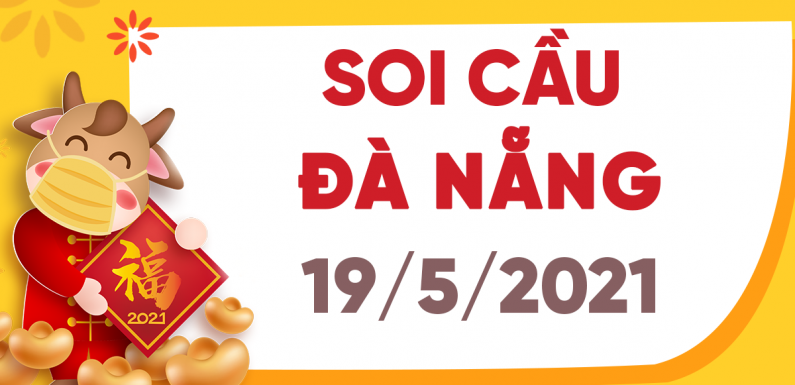 Dự đoán Soi cầu Đà Nẵng 19/5/2021 (Thứ 4 – 19/05/2021)