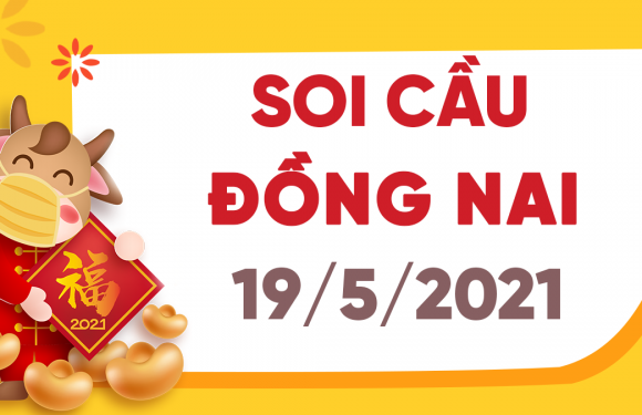 Dự đoán Soi cầu Đồng Nai 19/5/2021 (Thứ 4 – 19/05/2021)