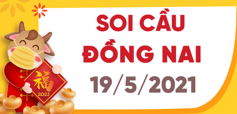 Dự đoán Soi cầu Đồng Nai 19/5/2021 (Thứ 4 – 19/05/2021)
