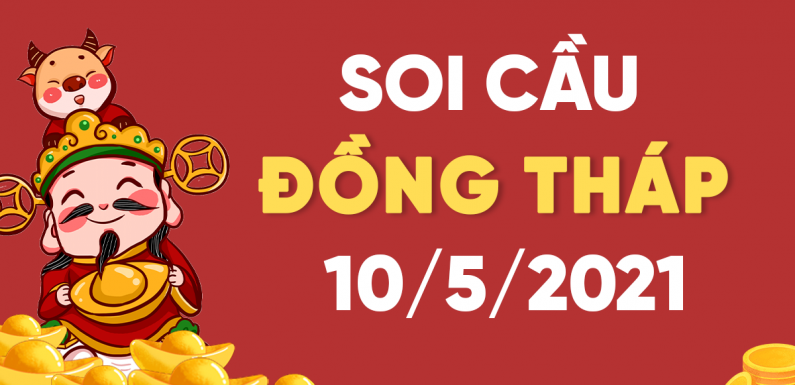 Dự đoán Soi cầu Đồng Tháp 10/5/2021 (Thứ 2 – 10/05/2021)