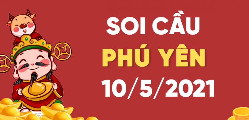 Dự đoán Soi cầu Phú Yên 10/5/2021 (Thứ 2 – 10/05/2021)