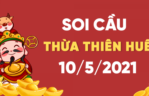 Dự đoán Soi cầu Thừa Thiên Huế 10/5/2021 (Thứ 2 – 10/05/2021)