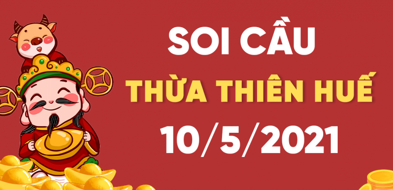 Dự đoán Soi cầu Thừa Thiên Huế 10/5/2021 (Thứ 2 – 10/05/2021)
