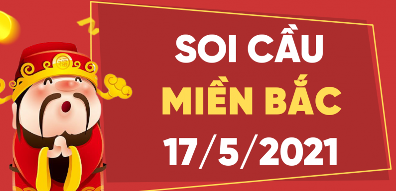 DỰ ĐOÁN XSMB NGÀY 17/5/2021 – THỐNG KÊ XSMB THỨ 2 HÔM NAY