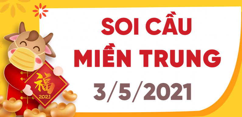 Dự đoán Soi cầu Miền Trung 3/5/2021 (Thứ 2 – 03/05/2021)