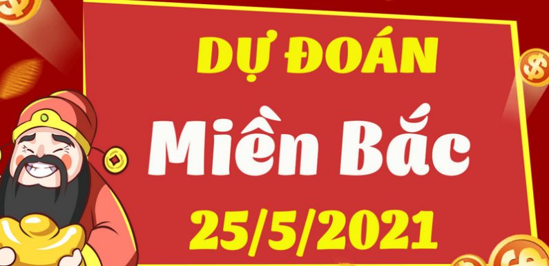 DỰ ĐOÁN XSMB NGÀY 25/5/2021 – THỐNG KÊ XSMB THỨ 3 HÔM NAY
