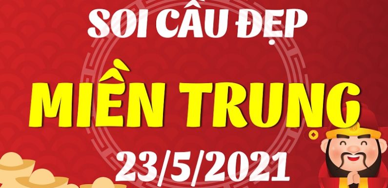Dự đoán Soi cầu Miền Trung 23/5/2021 (Chủ Nhật – 23/05/2021)