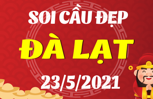 Dự đoán Soi cầu Đà Lạt 23/5/2021 (Chủ Nhật – 23/05/2021)