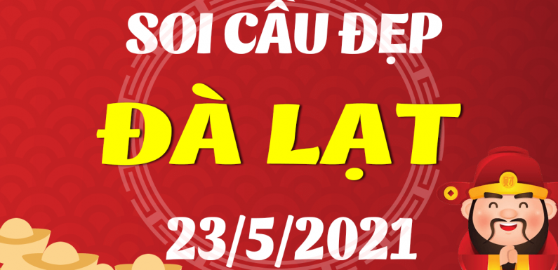 Dự đoán Soi cầu Đà Lạt 23/5/2021 (Chủ Nhật – 23/05/2021)