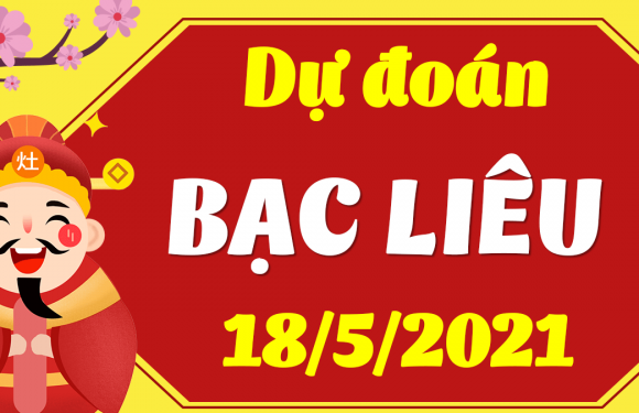Dự đoán Soi cầu Bạc Liêu 18/5/2021 (Thứ 3 – 18/05/2021)