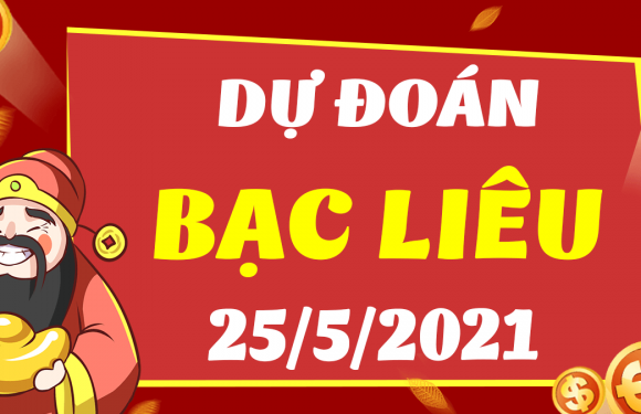 Dự đoán Soi cầu Bạc Liêu 25/5/2021 (Thứ 3 – 25/05/2021)