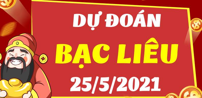 Dự đoán Soi cầu Bạc Liêu 25/5/2021 (Thứ 3 – 25/05/2021)