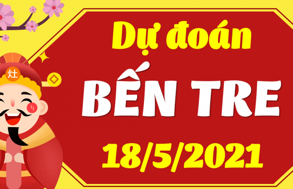 Dự đoán Soi cầu Bến Tre 18/5/2021 (Thứ 3 – 18/05/2021)