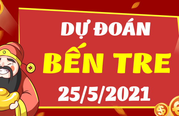 Dự đoán Soi cầu Bến Tre 25/5/2021 (Thứ 3 – 25/05/2021)