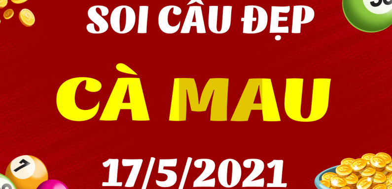 Dự đoán Soi cầu Cà Mau 17/5/2021 (Thứ 2 – 17/05/2021)