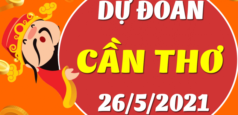 Dự đoán Soi cầu Cần Thơ 26/5/2021 (Thứ 4 – 26/05/2021)