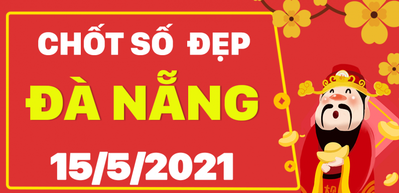 Dự đoán Soi cầu Đà Nẵng 15/5/2021 (Thứ 7 – 15/05/2021)