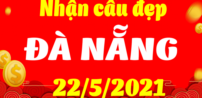 Dự đoán Soi cầu Đà Nẵng 22/5/2021 (Thứ 7 – 22/05/2021)
