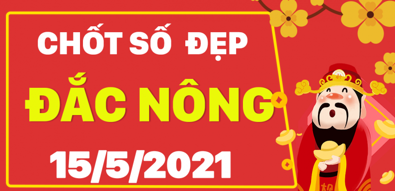 Dự đoán Soi cầu Đắk Nông 15/5/2021 (Thứ 7 – 15/05/2021)