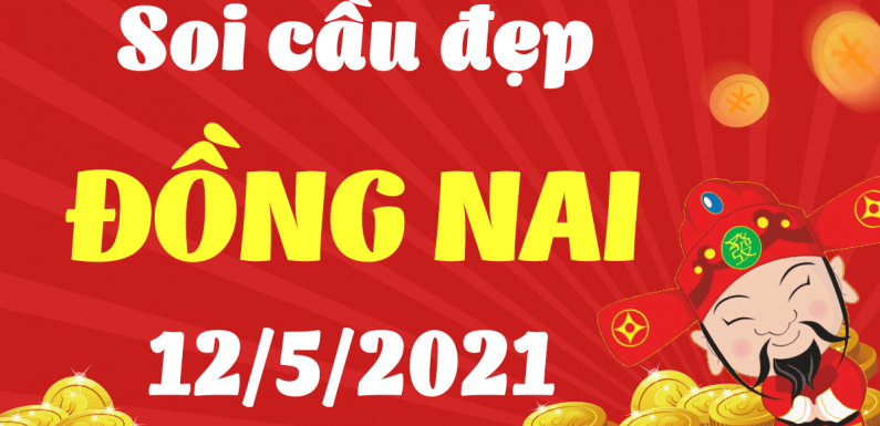 Dự đoán Soi cầu Đồng Nai 12/5/2021 (Thứ 4 – 12/05/2021)