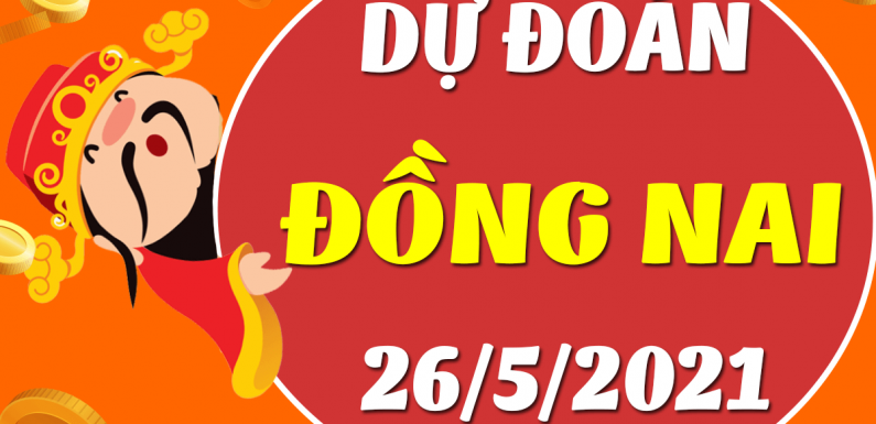 Dự đoán Soi cầu Đồng Nai 26/5/2021 (Thứ 4 – 26/05/2021)