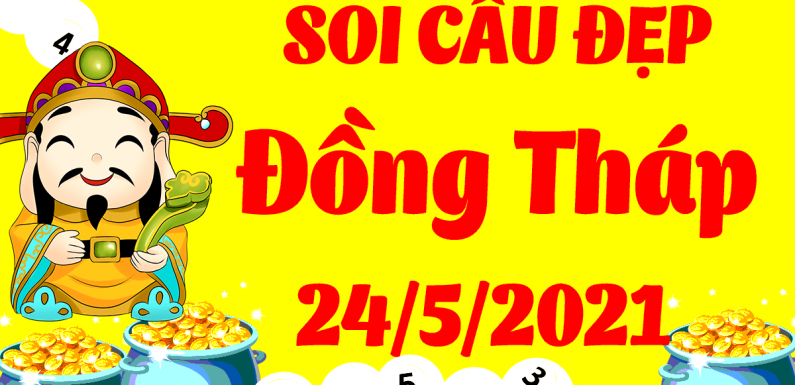 Dự đoán Soi cầu Đồng Tháp 24/5/2021 (Thứ 2 – 24/05/2021)