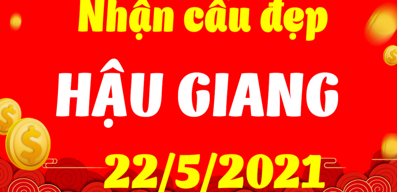 Dự đoán Soi cầu Hậu Giang 22/5/2021 (Thứ 7 – 22/05/2021)