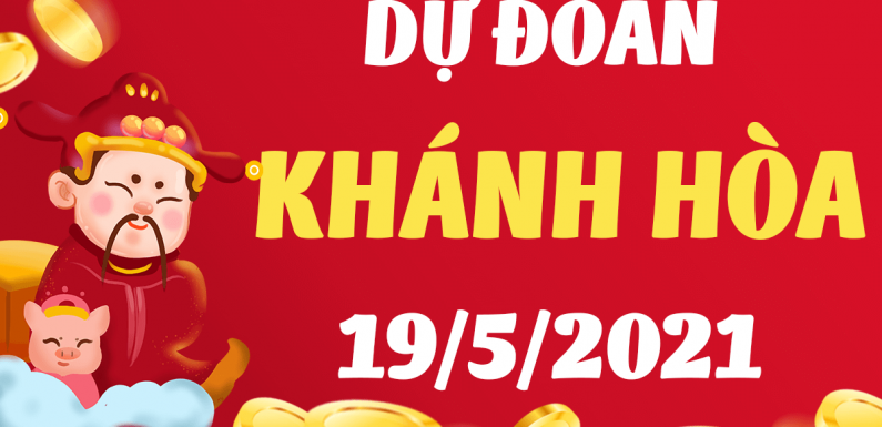 Dự đoán Soi cầu Khánh Hòa 19/5/2021 (Thứ 4 – 19/05/2021)