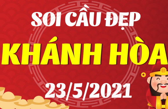 Dự đoán Soi cầu Khánh Hòa 23/5/2021 (Chủ Nhật – 23/05/2021)