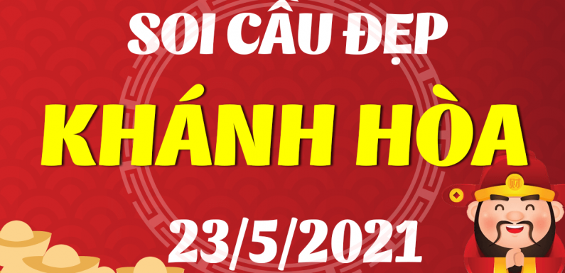 Dự đoán Soi cầu Khánh Hòa 23/5/2021 (Chủ Nhật – 23/05/2021)