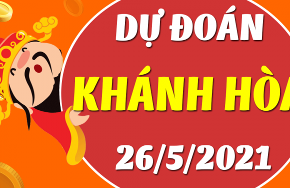 Dự đoán Soi cầu Khánh Hòa 26/5/2021 (Thứ 4 – 26/05/2021)