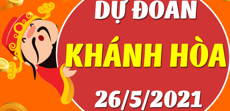 Dự đoán Soi cầu Khánh Hòa 26/5/2021 (Thứ 4 – 26/05/2021)